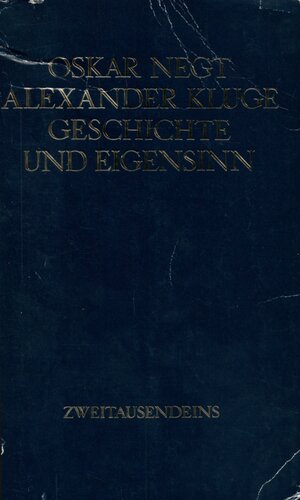 Geschichte und Eigensinn : geschichtliche Organisation der Arbeitsvermögen ; Deutschland als Produktionsöffentlichkeit ; Gewalt des Zusammenhangs