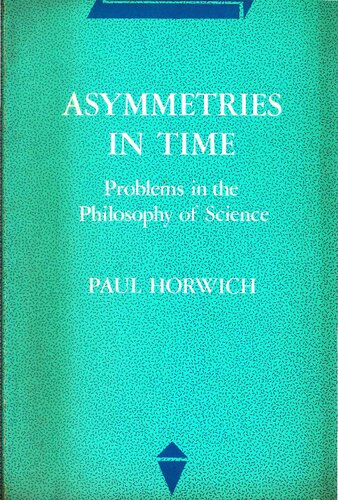 Asymmetries In Time: Problems in the Philosophy of Science
