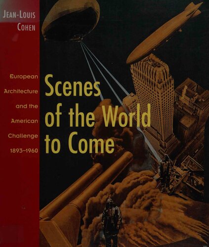 Scenes of the World to Come:European Architecture and the America: European Architecture and the American Challenge 1893-1960