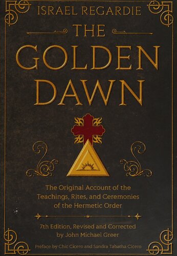 The Golden Dawn: The Original Account of the Teachings, Rites, and Ceremonies of the Hermetic Order