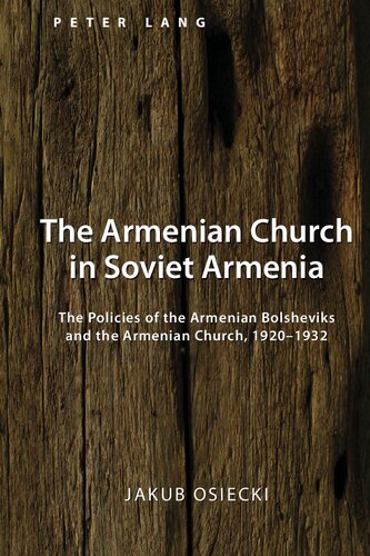 The Armenian Church in Soviet Armenia: The Policies of the Armenian Bolsheviks and the Armenian Church, 1920-1932