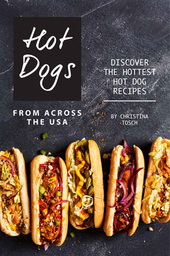 Hot Dogs from Across the USA: Discover the Hottest Hot Dog Recipes