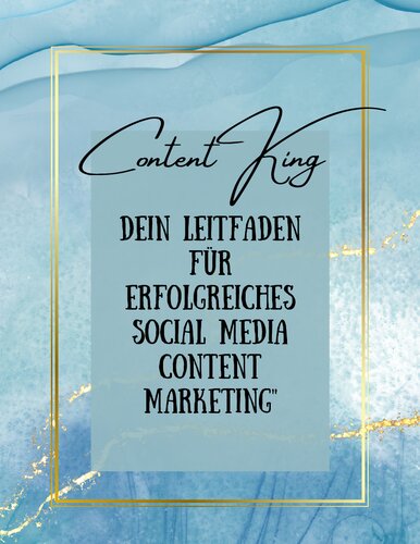 Content King: Dein Leitfaden für erfolgreiches Social Media Content Marketing