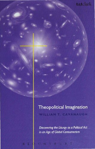 Theopolitical Imagination - Discovering the Liturgy as a Political Act in an Age of Global Consumerism - Christian Practices of Space and Time