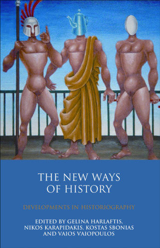 The New Ways of History: Developments in Historiography (International Library of Historical Studies, Volume 64)