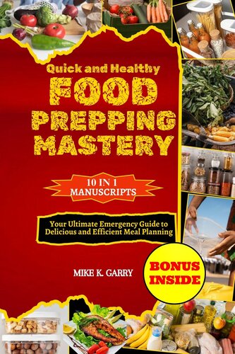 Quick and Healthy Food Prepping Mastery: Your Ultimate Emergency Guide to Delicious and Efficient Meal Planning
