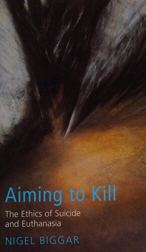 Aiming To Kill: The Ethics Of Suicide And Euthanasia