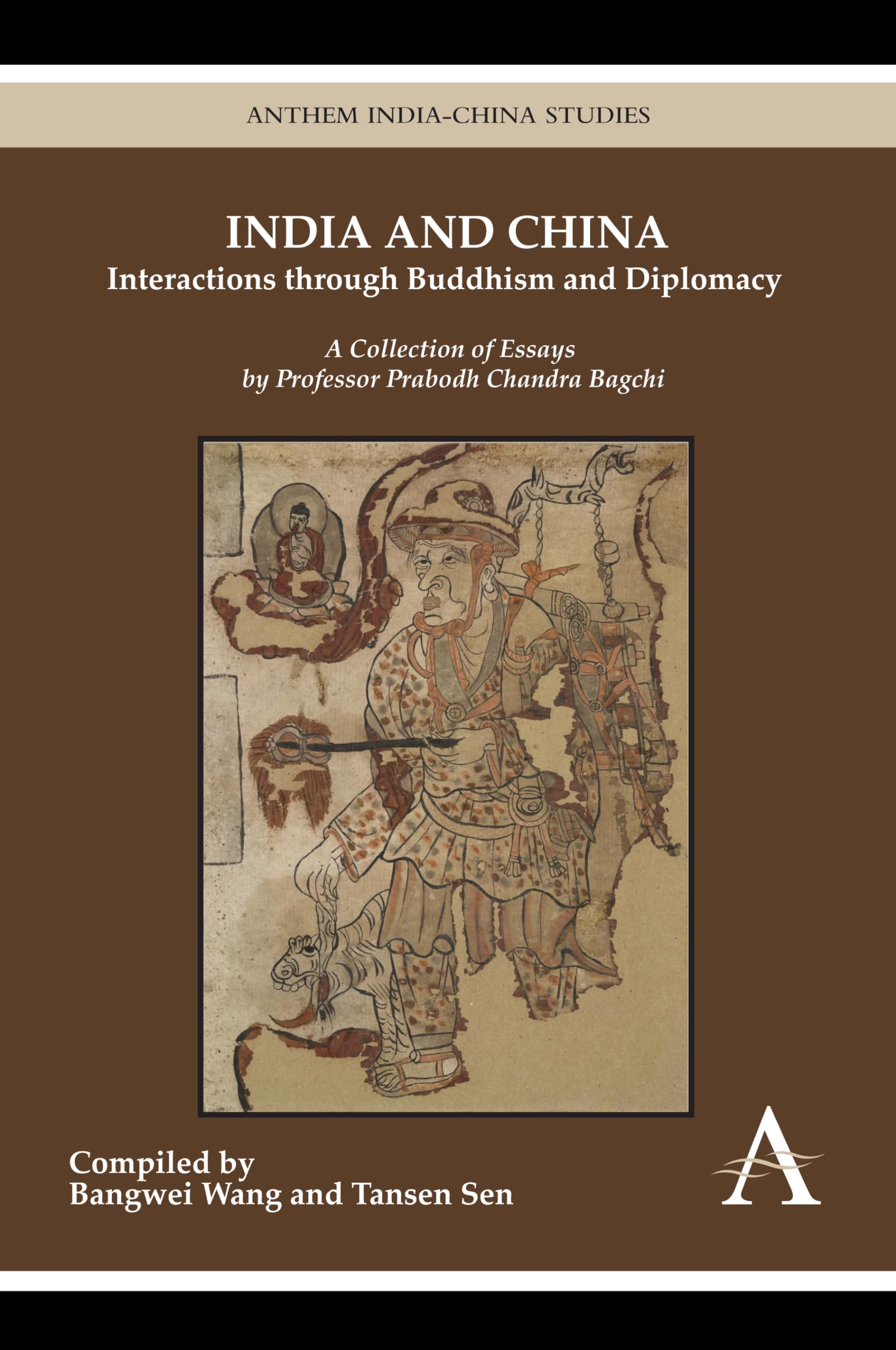 India and China: Interactions through Buddhism and Diplomacy: A Collection of Essays by Professor Prabodh Chandra Bagchi (Anthem-ISEAS India-China Studies)