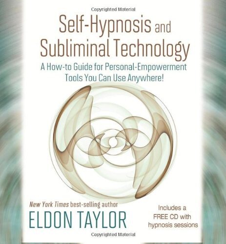 Self-Hypnosis and Subliminal Technology: A How-To Guide for Personal-Empowerment Tools You Can Use Anywhere!