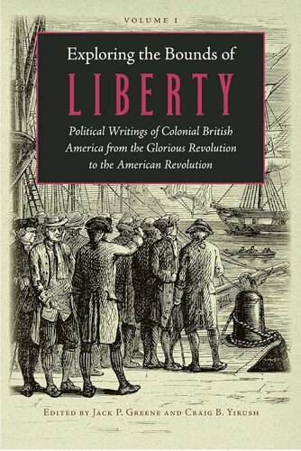Exploring the Bounds of Liberty: Political Writings of Colonial British America from the Glorious Revolution to the American Revolution