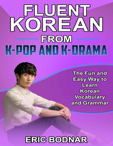 Fluent Korean From K-Pop and K-Drama: The Fun and Easy Way to Learn Korean Vocabulary and Grammar