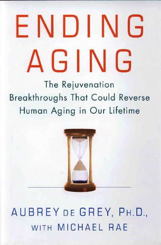 Ending Aging: The Rejuvenation Breakthroughs That Could Reverse Human Aging in Our Lifetime