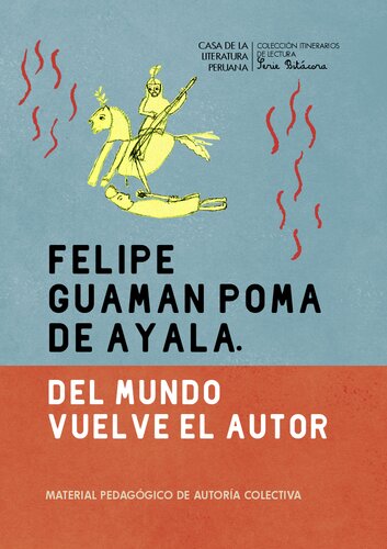 Felipe Guaman Poma de Ayala. Del mundo vuelve el autor : Material Pedagógico de Autoría Colectiva