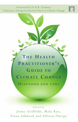 The Health Practitioners Guide to Climate Change: Diagnosis and Cure (Earthscan: Climate)