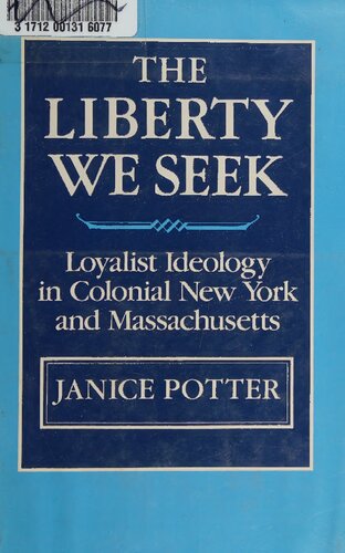 The Liberty We Seek: Loyalist Ideology in Colonial New York and Massachusetts