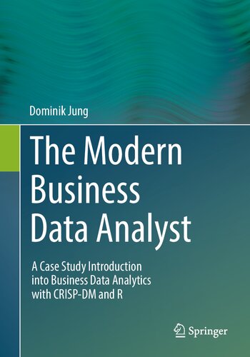 The Modern Business Data Analyst: A Case Study Introduction into Business Data Analytics with CRISP-DM and R