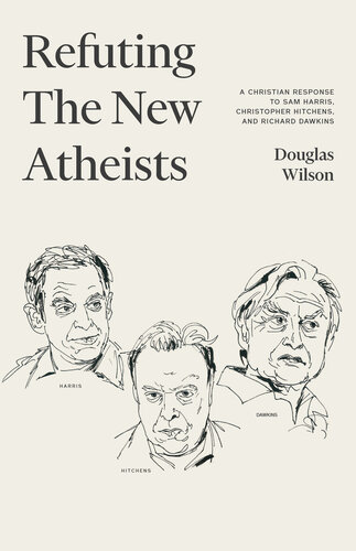 Refuting the New Atheists: A Christian Response to Sam Harris, Christopher Hitchens, and Richard Dawkins