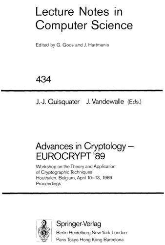 Advances in Cryptology – EUROCRYPT '89: Workshop on the Theory and Application of Cryptographic Techniques, Houthalen, Belgium, April 10-13, 1989. Proceedings (Lecture Notes in Computer Science, 434)