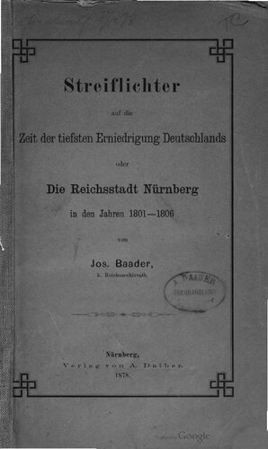 Streiflichter auf die Zeit der tiefsten Erniedrigung Deutschlands oder Die Reichsstadt Nürnberg in den Jahren 1801-1806