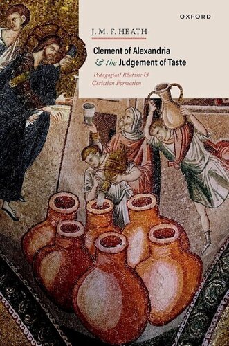 Clement of Alexandria and the Judgement of Taste: Pedagogical Rhetoric and Christian Formation