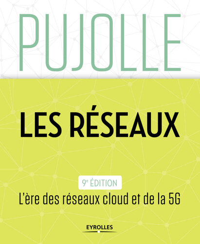 Les réseaux: L'ère des réseaux cloud et de la 5G - Edition 2018-2020