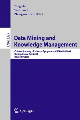 Data Mining and Knowledge Management: Chinese Academy of Sciences Symposium CASDMKD 2004, Beijing, China, July 12-14, 2004, Revised Paper (Lecture Notes in Computer Science, 3327)