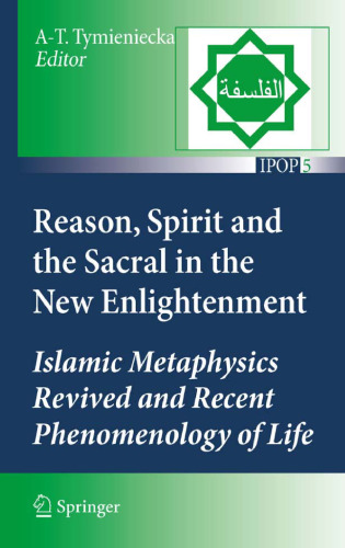 Reason, Spirit and the Sacral in the New Enlightenment: Islamic Metaphysics Revived and Recent Phenomenology of Life
