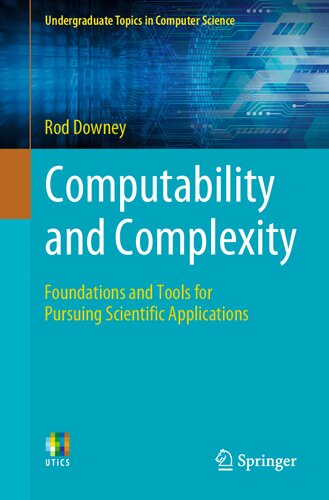 Computability and Complexity: Foundations and Tools for Pursuing Scientific Applications (Undergraduate Topics in Computer Science)