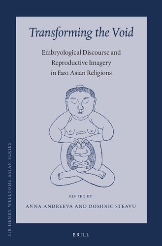 Transforming the Void: Embryological Discourse and Reproductive Imagery in East Asian Religions (Sir Henry Wellcome Asian)