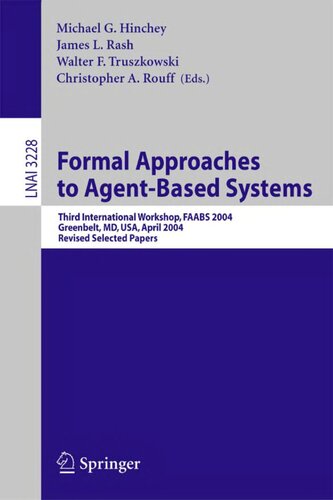 Formal Approaches to Agent-Based Systems: Third International Workshop, FAABS 2004, Greenbelt, MD, April 26-27, 2004, Revised Selected Papers (Lecture Notes in Computer Science, 3228)