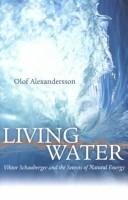 Living Water: Viktor Schauberger and the Secrets of Natural Energy