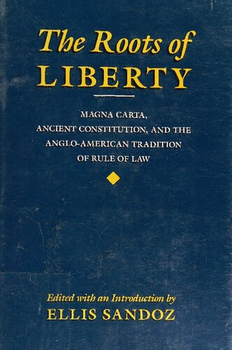 The Roots of Liberty: Magna Carta, Ancient Constitution, and the Anglo-American Tradition of Rule of Law