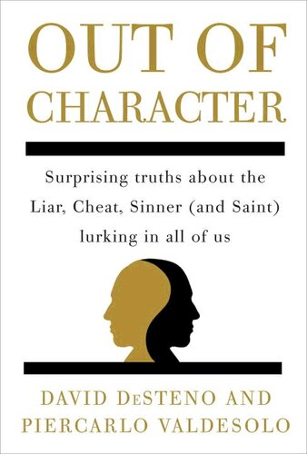 Out of Character: Surprising Truths About the Liar, Cheat, Sinner (And Saint) Lurking in All of Us