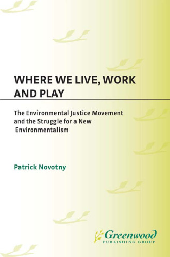 Where We Live, Work and Play: The Environmental Justice Movement and the Struggle for a New Environmentalism (Praeger Series in Transformational Politics and Political Science)