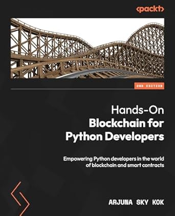 Hands-On Blockchain for Python Developers - Second Edition: Empowering Python developers in the world of blockchain and smart contracts