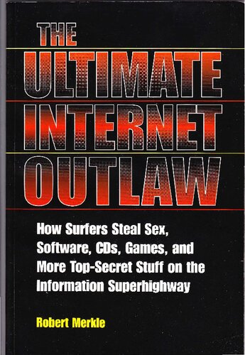 The Ultimate Internet Outlaw: How Surfers Steal Sex, Software, CDs, Games and More Top-Secret Stuff on the Information Superhighway