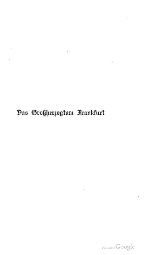 Das Großherzogtum Frankfurt : Ein Kulturbild aus der Rheinbundszeit