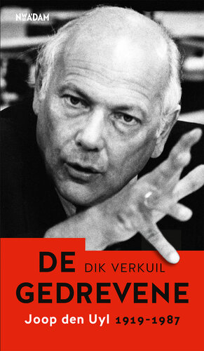 De gedrevene: Joop den Uyl 1919-1987