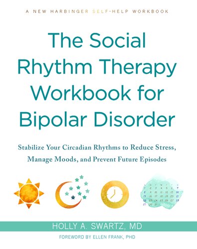 The Social Rhythm Therapy Workbook for Bipolar Disorder: Stabilize Your Circadian Rhythms to Reduce Stress, Manage Moods, and Prevent Future Episodes