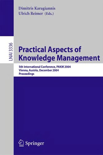 Practical Aspects of Knowledge Management: 5th International Conference, PAKM 2004, Vienna, Austria, December 2-3, 2004, Proceedings (Lecture Notes in Computer Science, 3336)