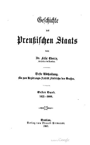 Bis zum Regierungs-Antritt Friedrichs des Großen / 1411-1688