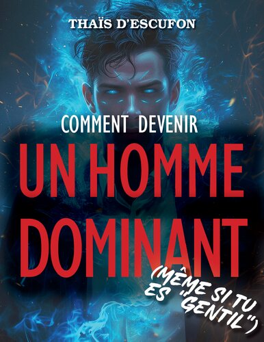 Comment devenir un homme dominant (même si tu es gentil)