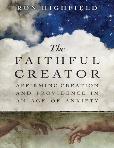 The Faithful Creator: Affirming Creation and Providence in an Age of Anxiety