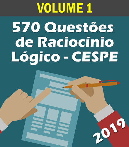 570 Questões de Raciocínio Lógico para Concursos - Banca CESPE: Volume 1