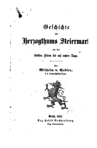 Geschichte des Herzogthums [Herzogtums] Steiermark von den ältesten Zeiten bis auf unsere Tage