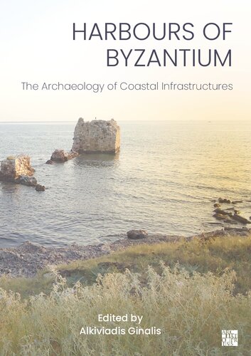 Harbours of Byzantium: The Archaeology of Coastal Infrastructures