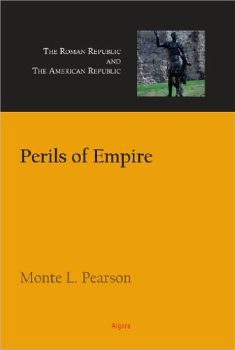 Perils of Empire: The Roman Republic and the American Republic
