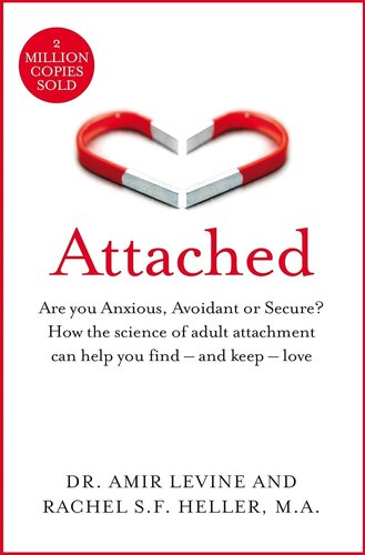 Attached: The New Science of Adult Attachment and How It Can Help YouFind?and Keep?Love