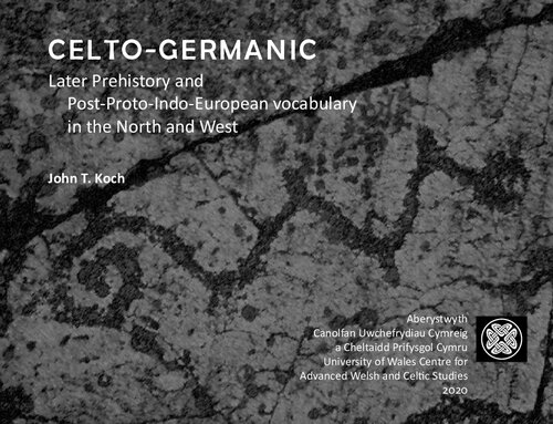 CELTO-GERMANIC: Later Prehistory and Post-Proto-Indo-European vocabulary in the North and West