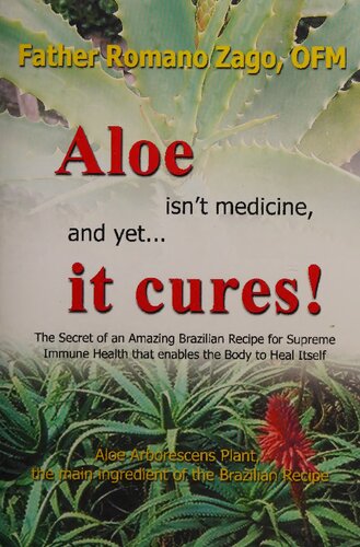 Aloe Vera Isn't Medicine, and Yet...It Cures Cancer !: The Secret of an Amazing Brazilian Recipe for Supreme Immune Health that enables the Body to Heal Itself